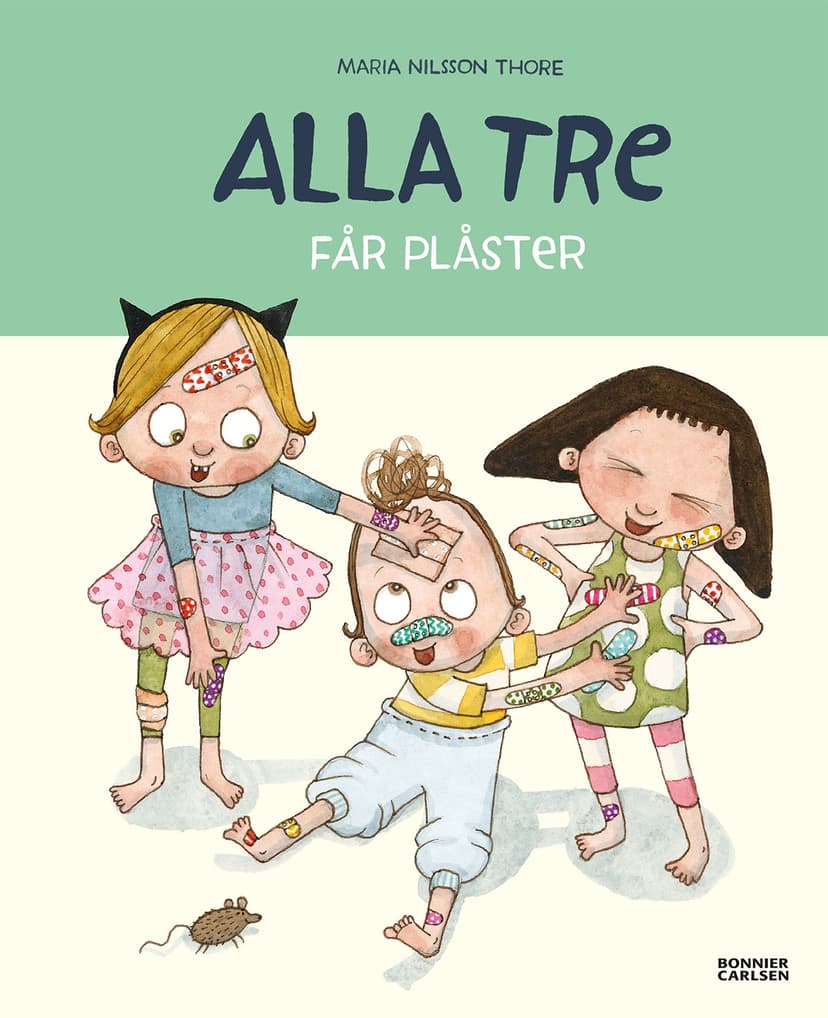 Alla tre får plåster en barnbok av Maria Nilsson Thore