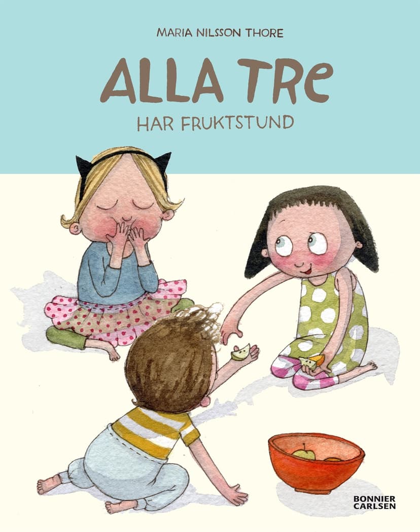 Alla tre har fruktstund en barnbok av Maria Nilsson Thore